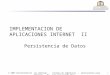 1  2007 Universidad de Las Américas - Escuela de Ingeniería - Aplicaciones para Internet - Dr. Juan José Aranda Aboy IMPLEMENTACION DE APLICACIONES INTERNET
