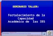 SEMINARIO TALLER: Fortalecimiento de la Capacidad Académica de las IES