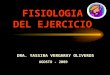 FISIOLOGIA DEL EJERCICIO DRA. YASSIRA VERGARAY OLIVEROS AGOSTO - 2009