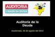 Guatemala, 20 de agosto del 2012 Auditoria de la Deuda