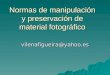 Normas de manipulación y preservación de material fotográfico vilenafigueira@yahoo.es
