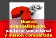 Nueva evangelización, pastoral vocacional y misión compartida