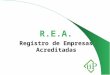 R.E.A. Registro de Empresas Acreditadas. BASES LEGALES LEY 32/2006, DE 18 DE OCTUBRE Reguladora de la Subcontratación en el Sector de la Construcción