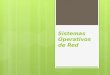 Sistemas Operativos de Red. Tema 3: Entornos de aplicación de los sistemas operativos de red
