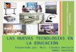 Diplomado en Ambientes Virtuales para el Aprendizaje LAS NUEVAS TECNOLOGIAS EN LA EDUCACIÓN Presentado por: Mtra. Claudia Emeteria Gómez González