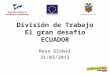 División de Trabajo El gran desafío ECUADOR Mesa Global 21/03/2013 REPÚBLICA DEL ECUADOR