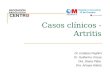 Casos clínicos - Artritis Dr. Esteban Peghini. Dr. Guillermo Unzue. Dra. Diana Plata. Dra. Amaya Hilario