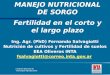 MANEJO NUTRICIONAL DE SORGO Fertilidad en el corto y el largo plazo Ing. Agr. (PhD) Fernando Salvagiotti Nutrición de cultivos y Fertilidad de suelos EEA