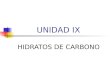 UNIDAD IX HIDRATOS DE CARBONO. Hidratos de Carbono También se denominan Carbohidratos o Azúcares. Están compuestos por elementos de Carbono, Hidrógeno