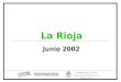 Junio 2002 La Rioja. Sociodemográfico Fuente: SIEMPRO, en base a datos de la EPH, INDEC. 289.820 personas En el 2001, residían en La Rioja...que representaban