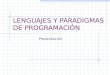 LENGUAJES Y PARADIGMAS DE PROGRAMACIÓN Presentación