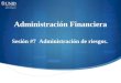 Administración Financiera Sesión #7 Administración de riesgos