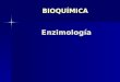 Enzimología BIOQUÍMICA. Enzimología Generalidades. Generalidades. Clasificación. Clasificación. Modo de acción de las enzimas. Modo de acción de las enzimas