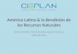 América Latina & la Bendición de los Recursos Naturales Patricio Meller, Dan Poniachik, Ignacio Zenteno CIEPLAN 2013 1