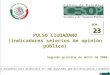--1-- PULSO CIUDADANO (indicadores selectos de opinión pública) Segunda quincena de abril de 2006 23 NÚM. 23 Este documento está disponible en: 