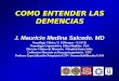 COMO ENTENDER LAS DEMENCIAS COMO ENTENDER LAS DEMENCIAS J. Mauricio Medina Salcedo. MD Neurólogo Clínico. U. El Bosque – F.S.F.B. Neurología Cognoscitiva