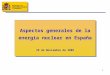 1 Madrid, 29 noviembre 2005 Aspectos generales de la energía nuclear en España 29 de Noviembre de 2005 Aspectos generales de la energía nuclear en España