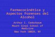 Farmacocinética y Aspectos Forenses del Alcohol Arthur I. Cederbaum Mount Sinai School of Medicine New York 10029, NY