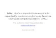 Taller: diseño e impartición de eventos de capacitación conforme a criterios de la norma técnica de competencia laboral (NTCL) M.C. Guillermo César Vázquez