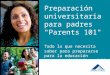 Preparación universitaria para padres "Parents 101" Todo lo que necesita saber para prepararse para la educación postsecundaria de su hijo