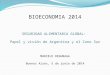 BIOECONOMIA 2014 SEGURIDAD ALIMENTARIA GLOBAL: Papel y visión de Argentina y el Cono Sur MARCELO REGUNAGA Buenos Aires, 5 de junio de 2014