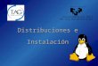 Distribuciones e Instalación. 2 de 26 Distribuciones (I) Casi todos los programas que son necesarios en un sistema GNU/Linux son de libre distribución