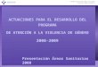 Gobierno del Principado de Asturias ACTUACIONES PARA EL DESARROLLO DEL PROGRAMA DE ATENCIÓN A LA VIOLENCIA DE GÉNERO 2008-2009 Presentación Áreas Sanitarias
