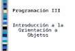 Programación III Introducción a la Orientación a Objetos