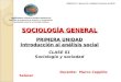 SOCIOLOGÍA GENERAL PRIMERA UNIDAD Introducción al análisis social SOCIOLOGÍA GENERAL PRIMERA UNIDAD Introducción al análisis social CLASE 01 Sociología