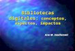 Bibliotecas digitales: conceptos, aspectos, impactos Ana M. Sanllorenti