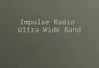 Impulse Radio Ultra Wide Band. Ángel Ortega – RFCS Final Work, June’09 Importancia de UWB  Permite grandes tasas de transmision  Puede operar con otros