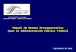 Manual de Normas Presupuestarias para la Administración Pública Federal SUBSECRETARÍA DE EGRESOS DIRECCIÓN GENERAL JURÍDICA DE EGRESOS Septiembre de 2002