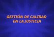 GESTIÓN DE CALIDAD EN LA JUSTICIA. Marco General  Gestión del IRAM (Instituto Argentino de Normalización y Certificación - Continuidad con el Instituto