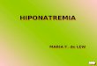 HIPONATREMIA MARIA F. de LEW HIPONATREMIA Orientación Diagnóstica Hiponatremia Verdadera Hormona Antidiurética Conducta a seguir Tratamiento HIPONATREMIA