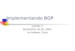 Implementando BGP LACNIC V Noviembre 18-20, 2003 La Habana, Cuba