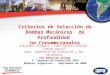 Criterios de Selección de Bombas Mecánicas de Profundidad no Convencionales 3° Congreso de Producción IAPG Mendoza, Argentina - Septiembre de 2006 Por: