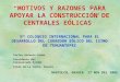 MOTIVOS Y RAZONES PARA APOYAR LA CONSTRUCCIÓN DE CENTRALES EÓLICAS HUATULCO, OAXACA 17 NOV DEL 2005 5 TO COLOQUIO INTERNACIONAL PARA EL DESARROLLO DEL