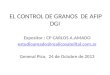 EL CONTROL DE GRANOS DE AFIP DGI Expositor : CP CARLOS A.AMADO estudioamado@realicosatelital.com.ar General Pico, 24 de Octubre de 2013