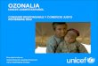 OZONALIA UNICEF-COMITÉ ESPAÑOL CONSUMO RESPONSABLE Y COMERCIO JUSTO NOVIEMBRE 2005 Para toda la infancia Salud, Educación, Igualdad, Protección ASÍ LA