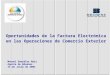 Oportunidades de la Factura Electrónica en las Operaciones de Comercio Exterior Manuel González Ruiz Agente de Aduanas 13 de Julio de 2004