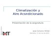 Climatización y Aire Acondicionado Presentación de la asignatura José Antonio Millán Donostia, marzo de 2014 Máquinas y M otores Térmicos