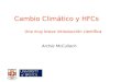 Cambio Climático y HFCs Una muy breve introducción científica Archie McCulloch
