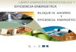 Energías renovables y eficiencia energética: 6 El Ahorro y La Eficiencia Energética LIBRO ENERGÍAS RENOVABLES Y EFICIENCIA ENERGÉTICA BLOQUE III: AHORRO