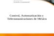 La solución a la automatización Haga click para avanzar Control, Automatización y Telecomunicaciones de México