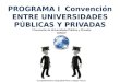 PROGRAMA I Convención ENTRE UNIVERSIDADES PÚBLICAS Y PRIVADAS