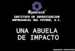 UNA ABUELA DE IMPACTO INSTITUTO DE INVESTIGACION EMPRESARIAL DEL FUTURO, A.C. DERECHOS RESERVADOS
