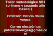 Taller metodológico NB1 (primero y segundo año básico ) Profesor: Patricio Oteiza Vargas Correo electrónico: patoteizavargas@gmail.com