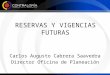 RESERVAS Y VIGENCIAS FUTURAS Carlos Augusto Cabrera Saavedra Director Oficina de Planeación