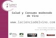 Salud y Consumo moderado de Vino  Elvira Zaldívar Santamaría elvira.zaldivar@lacienciadelvino.com