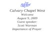 Calvary Chapel West Welcome August 9, 2009 Guest speaker: Scott Warman Importance of Prayer